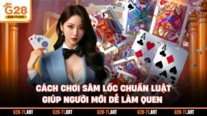 Cách Chơi Sâm Lốc Chuẩn Luật Giúp Người Mới Dễ Làm Quen
