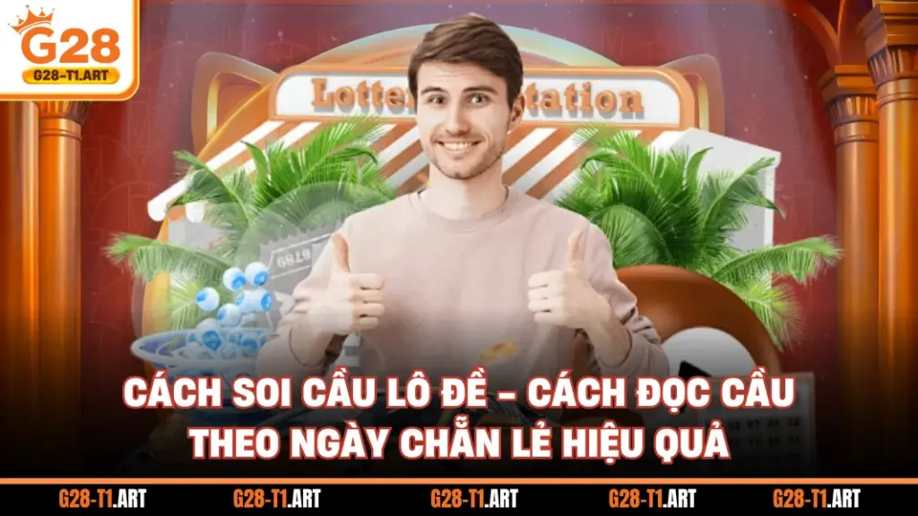 Cách Soi Cầu Lô Đề - Cách Đọc Cầu Theo Ngày Chẵn Lẻ Hiệu Quả