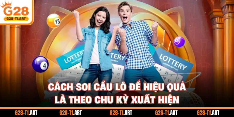 Cách Soi Cầu Lô Đề Hiệu Quả Là Theo Chu Kỳ Xuất Hiện