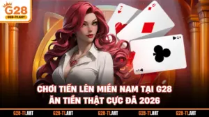 Chơi Tiến Lên Miền Nam Tại G28 Ăn Tiền Thật Cực Đã 2026