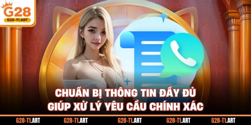 Chuẩn Bị Thông Tin Đầy Đủ Giúp Xử Lý Yêu Cầu Chính Xác