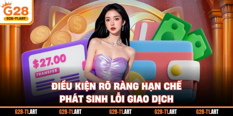 Điều Kiện Rõ Ràng Hạn Chế Phát Sinh Lỗi Giao Dịch