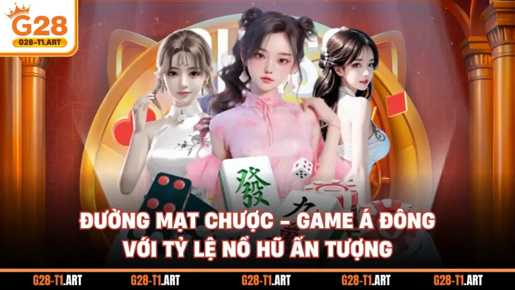 Đường Mạt Chược - Game Á Đông Với Tỷ Lệ Nổ Hũ Ấn Tượng Đường Mạt Chược - Game Á Đông Với Tỷ Lệ Nổ Hũ Ấn Tượng