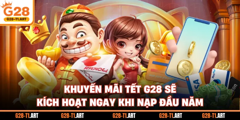 Khuyến Mãi Tết G28 Sẽ Kích Hoạt Ngay Khi Nạp Đầu Năm