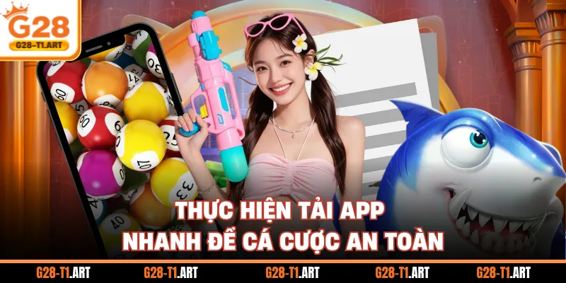 Thực Hiện Tải App Nhanh Để Cá Cược An Toàn